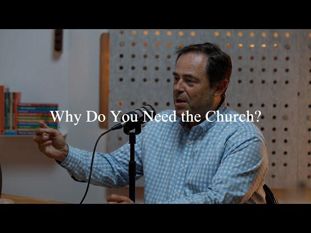 Why Do You Need the Church?