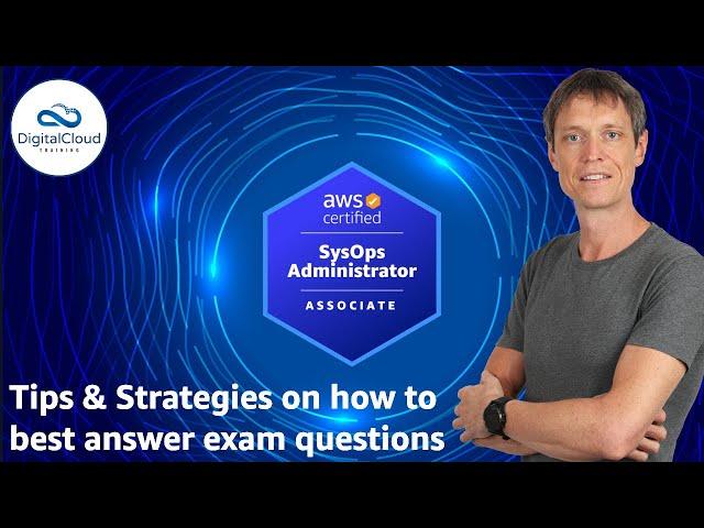 Tips & Strategies on how to best answer questions in your AWS SysOps Administrator Associate Exam