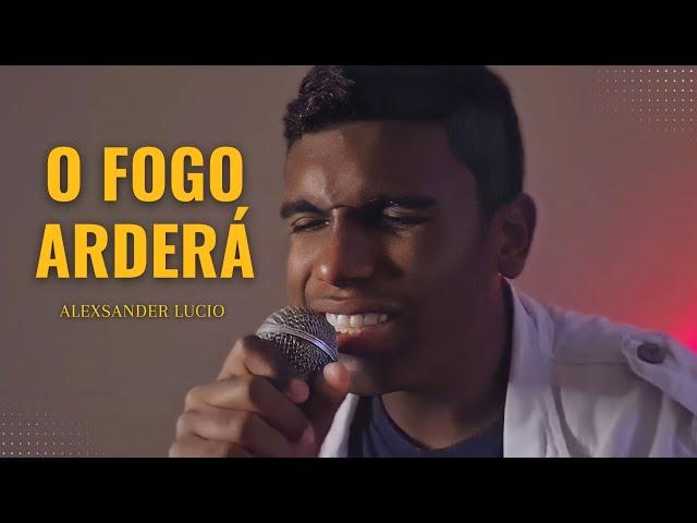 O Fogo Arderá - Alexsander Lucio (Versão Acústica)