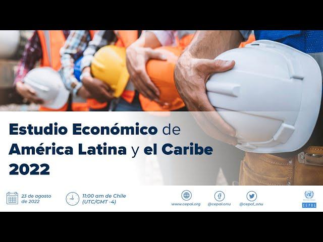 Lanzamiento del informe CEPAL Estudio Económico de América Latina y el Caribe 2022