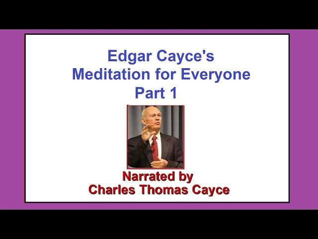 Edgar Cayce - Meditation For Everyone - Part 1