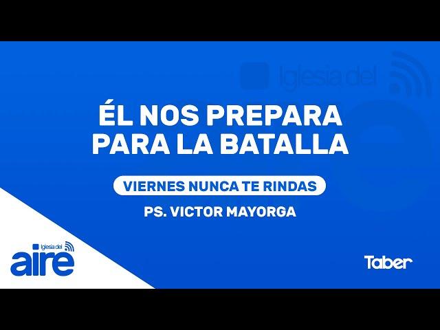 Él nos prepara para la batalla | Ps. Victor Mayorga