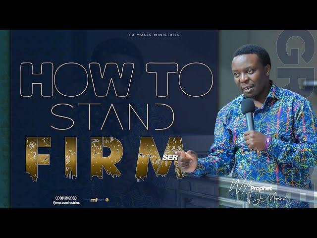 HOW TO STAND FIRM || SERMON 20.10.2024 || PROPHET FJ MOSES || #fjministries