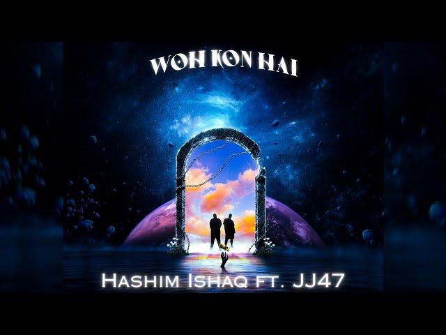 Hashim Ishaq - Woh Kon Hai (feat. JJ47) | Prod. by Shehroz