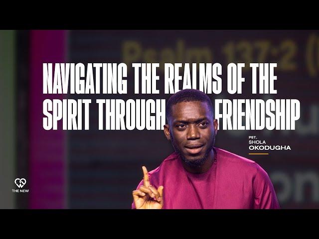 Navigating the Realms of the Spirit Through Friendship (Pathways Part 1) | Pst.Shola Okodugha