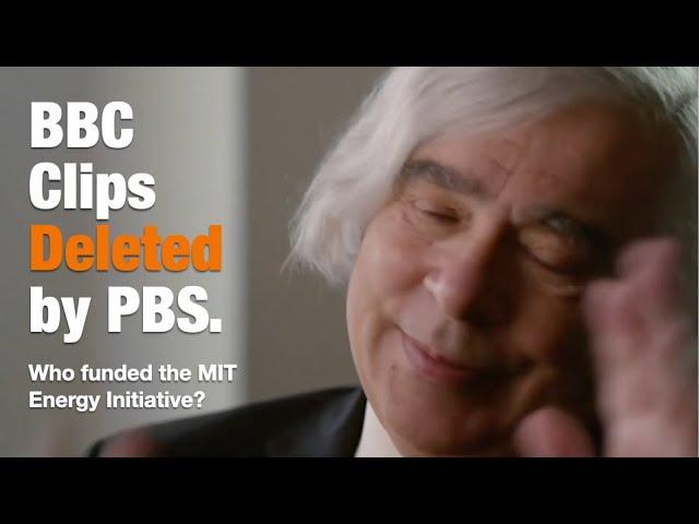 BBC Clips Deleted by PBS - Who funded the MIT Energy Initiative?