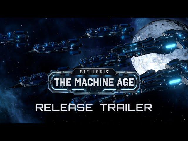 Stellaris: The Machine Age | Release Trailer