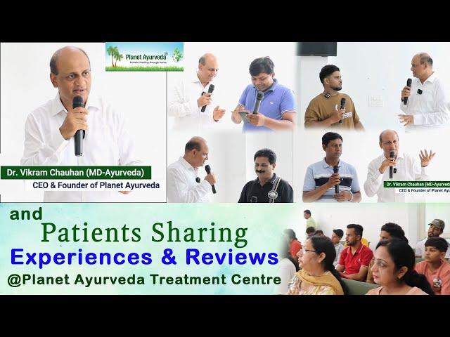 Dr. Vikram Chauhan with Patients - Sharing Experiences & Reviews @Planet Ayurveda Treatment Centre