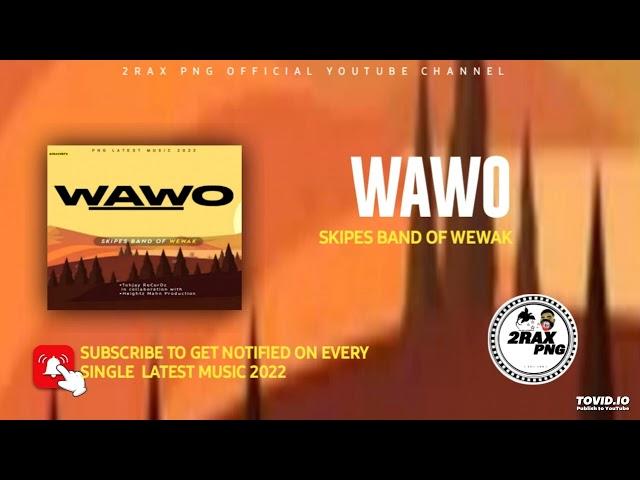 WAWO - Skipes Band Of Wewak (PNG LATEST MUSIC)2022