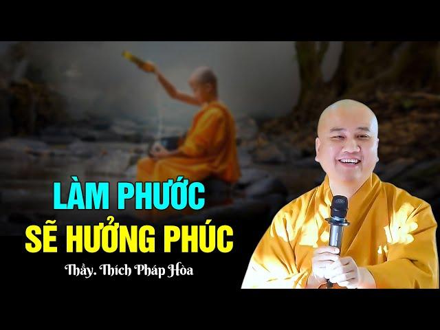 LÀM PHƯỚC SẼ HƯỞNG PHÚC - Thầy Thích Pháp Hòa