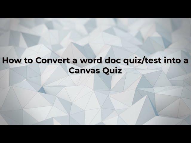 How to convert a Micro Word Doc into a Canvas Quiz