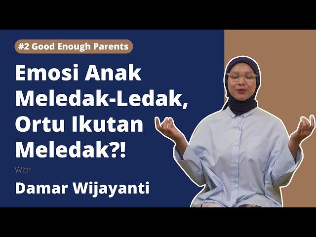 #2 Good Enough Parents - Gimana Caranya Kontrol Emosi Anak | Damar Wijayanti