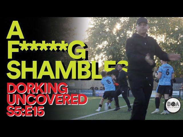 A F*****g Shambles | Dorking Uncovered S5:E15