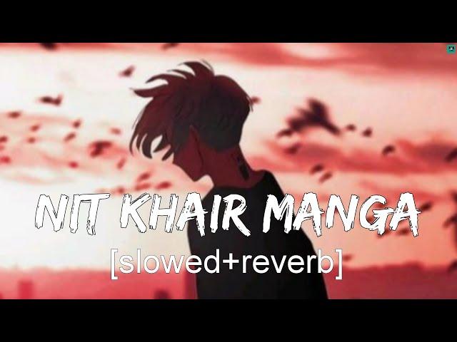 Nit Khair Manga [Slowed + Reverb]_Rahat Fateh Ali Khan || Lofi music|@tseries @RelaxLocations