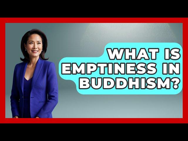 What Is Emptiness In Buddhism? - Spiritual Universe Unlocked