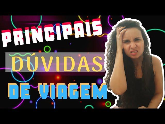 PRINCIPAIS DÚVIDAS DE VIAGEM