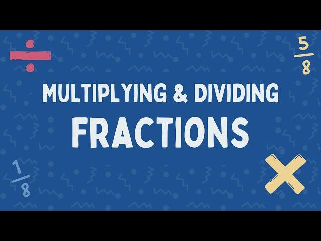 Multiplying and Dividing Fractions