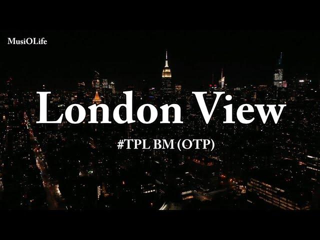 #TPL BM (OTP) - London View [Lyrics]