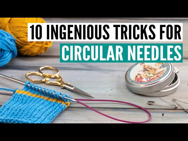 10 ingenious tricks for circular knitting needles