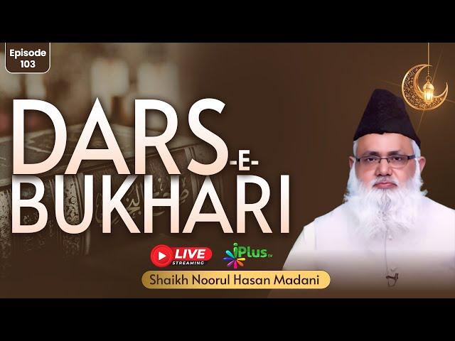 DARS-E-BUKHARI EPISODE 103 | Shaikh Noorul Hasan Madani iPlus TV