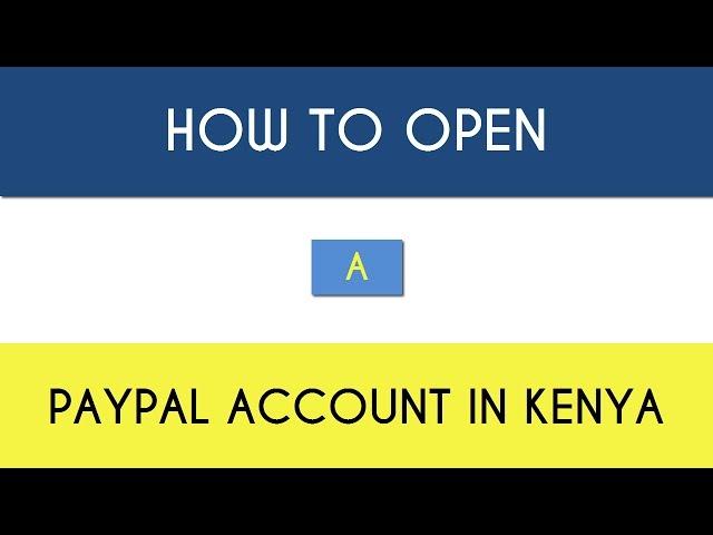 [How to] Open a PayPal Account in Kenya