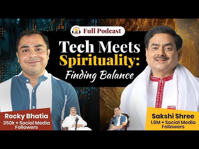 Tech Meets Spirituality: Finding Balance - Full Podcast @SakshiShree @learnwithrockybhatia