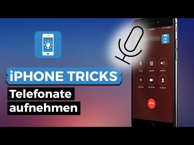 iPhone Anrufe aufnehmen. So wird es gemacht!