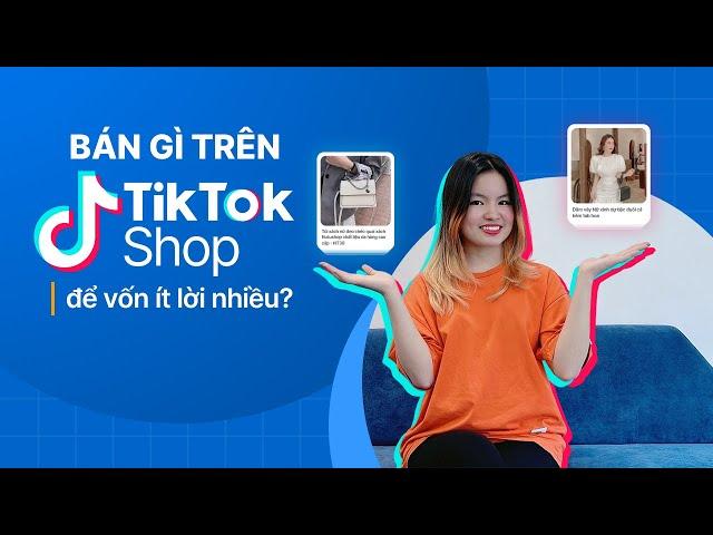 #3 Bán hàng online trên TikTok Shop cho lợi nhuận cao? | Cách lựa chọn sản phẩm bán hàng TikTok shop