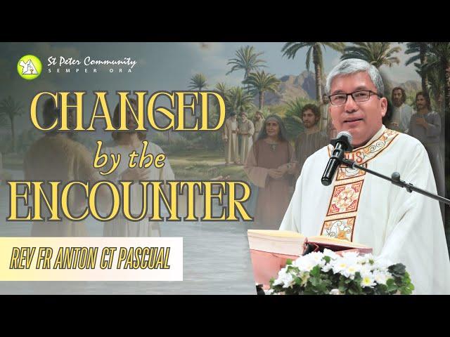 Changed by the Encounter | REV FR ANTON CT PASCUAL