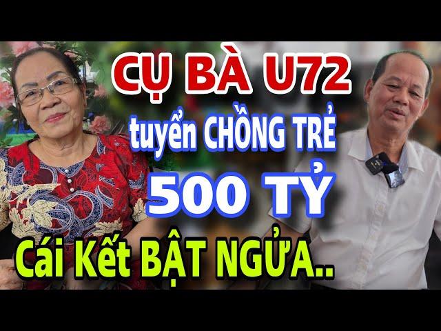 BÀ CỤ U72 Tuyển Chồng Trẻ Giàu 500 Tỷ Cái Kết Bật Ngửa Luôn