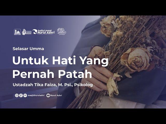 Selasar Umma - Untuk Hati Yang Pernah Patah - Ustadzah Tika Faiza, M.Psi., Psikolog