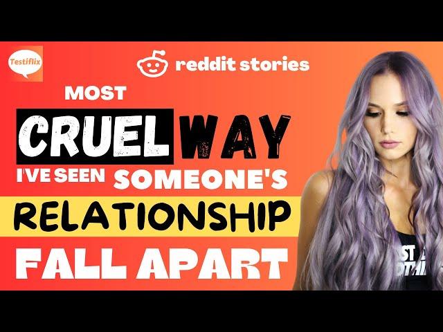 Most Cruel Way I've Seen Someone's Relationship Fall Apart | Reddit Stories