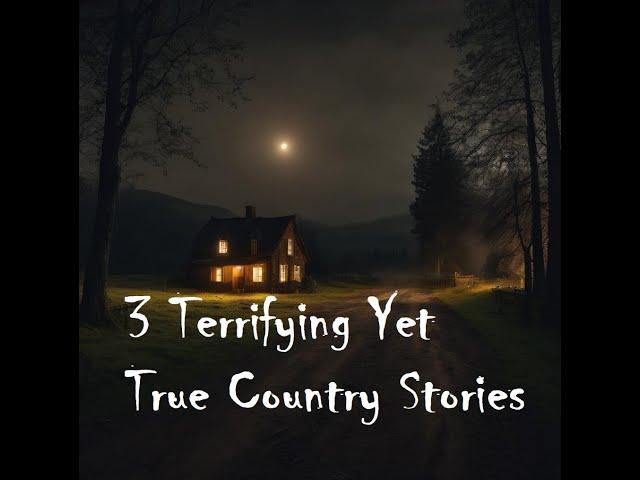 Three Terrifying Yet True Country Stories