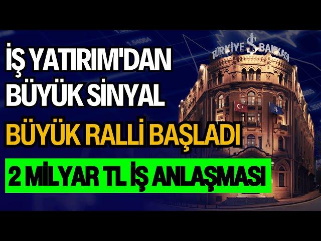 İŞ YATIRIM'DAN BÜYÜK SİNYAL | BÜYÜK RALLİ BAŞLADI | 2 MİLYAR TL İŞ ANLAŞMASI