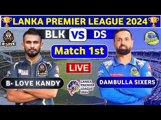 Dambulla Sixers vs B -Love Kandy, 1st Match | BLK vs DS 1st T20 Live Score & Commentary LPL 2024