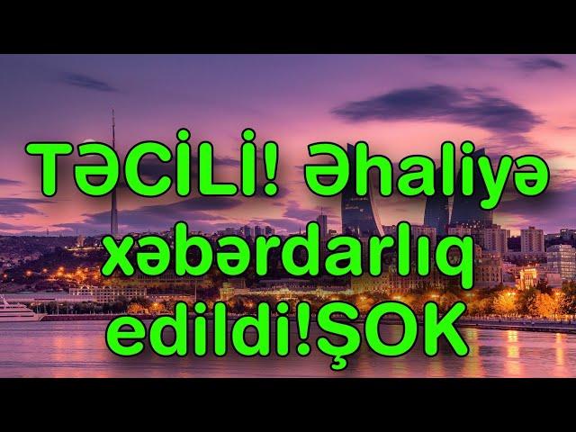 TƏCİLİ! Əhaliyə xəbərdarlıq edildi