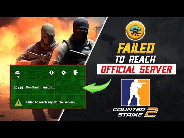How To Fix Failed To Reach Any Official Servers on CS2 on PC