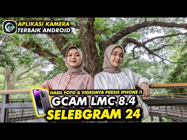 Config Selebgram 24Gcam Lmc 8.4 r18 supports many android oppo, vivo, realme, redmi & samsung