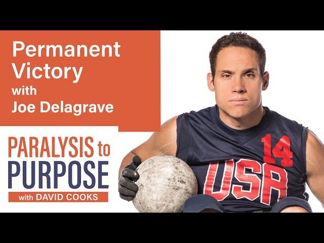 Permanent Victory with Joe Delagrave | Paralysis to Purpose Podcast S03E06