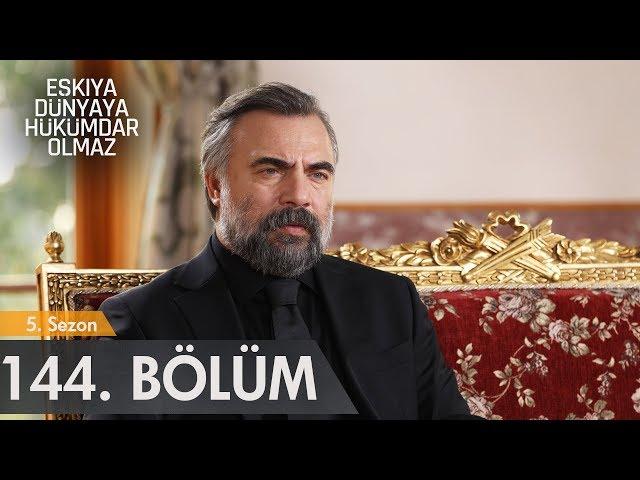 Eşkıya Dünyaya Hükümdar Olmaz 144. Bölüm