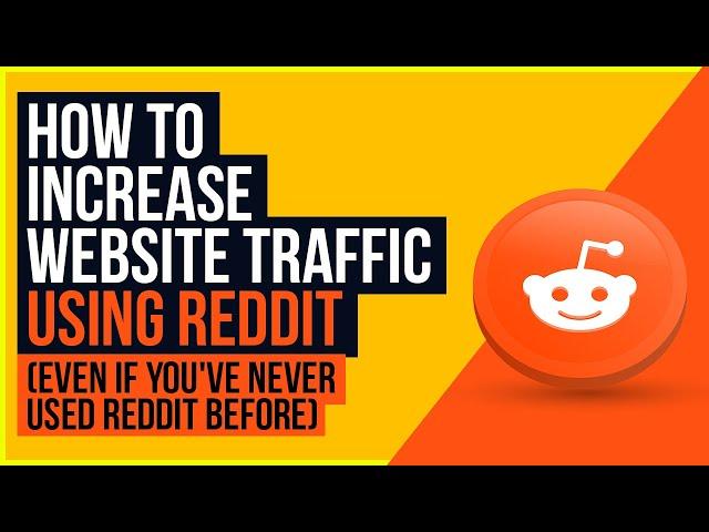 How to increase website traffic using Reddit (Even if you've never used Reddit before)