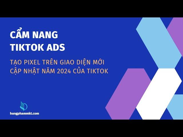 Cách tạo pixel tiktok ads trên giao diện mới khi chạy quảng cáo chuyển đổi về landing page