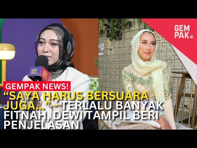 “SAYA HARUS BERSUARA JUGA…” - Terlalu Banyak Fitnah, Dewi Tampil Beri Penjelasan  | Gempak News