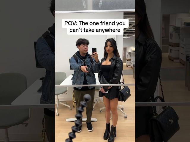 POV: The one friend you can’t take anywhere 