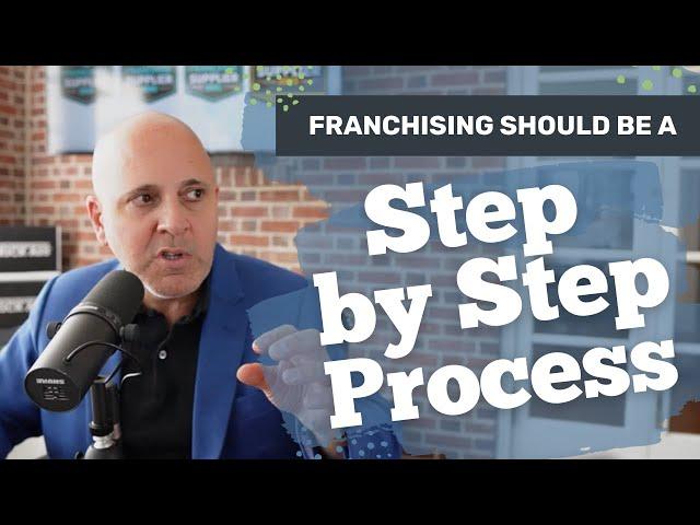 Franchising Your Business Should be a Step by Step Process