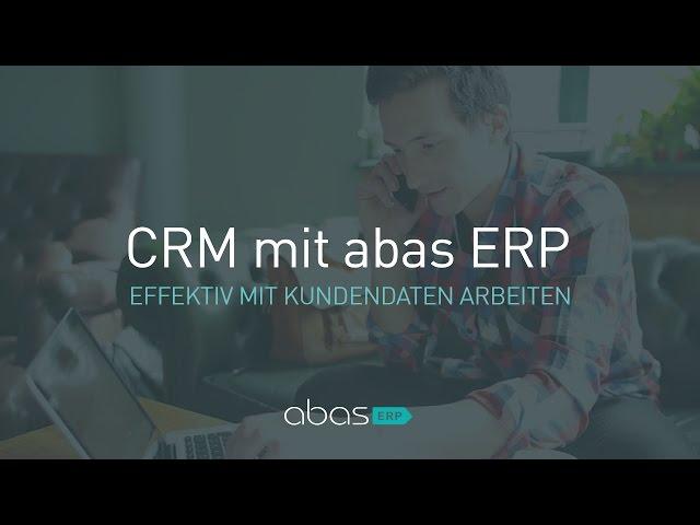 CRM mit abas ERP - Wie ich effektiv mit Kundendaten arbeiten kann