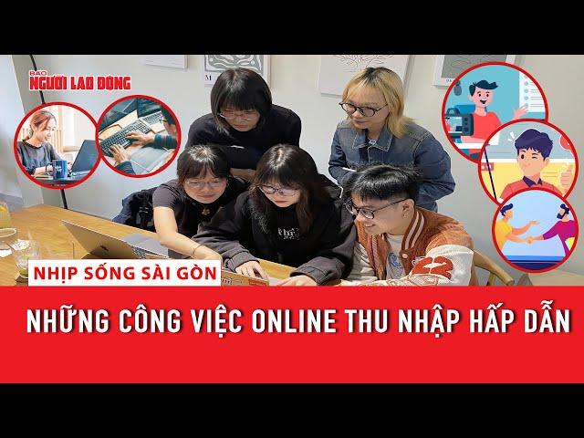 Những công việc online thu nhập hấp dẫn | Nhịp sống Sài Gòn