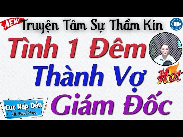 HAY QUÁ - Truyện Tâm Sự Thực Tế Đặc Sắc Nhất: Tình 1 Đêm Thành Vợ Giám Đốc | Kể Truyện Đêm Khuya