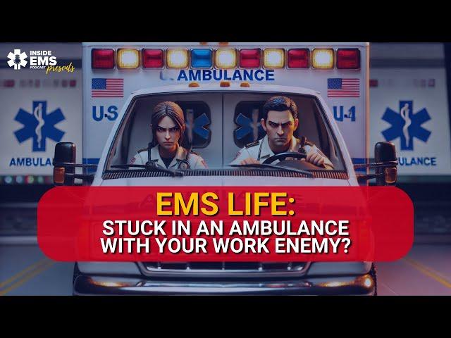 EMS life: Stuck in an ambulance with your work enemy? | Inside EMS