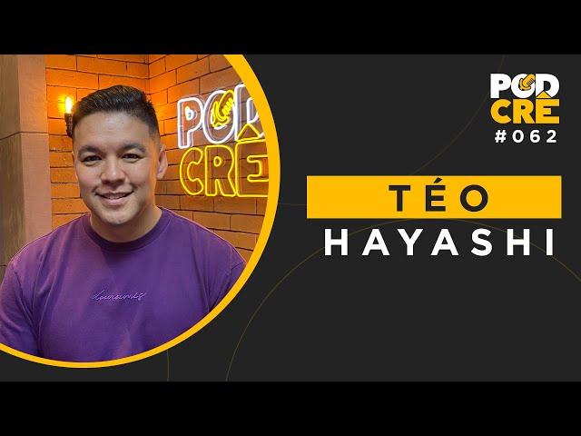 TÉO HAYASHI | PODCRÊ #062